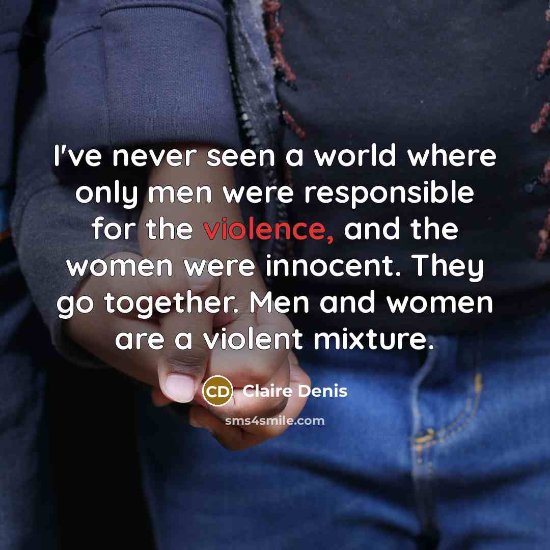“I've never seen a world where only men were responsible…” quote by Claire Denis