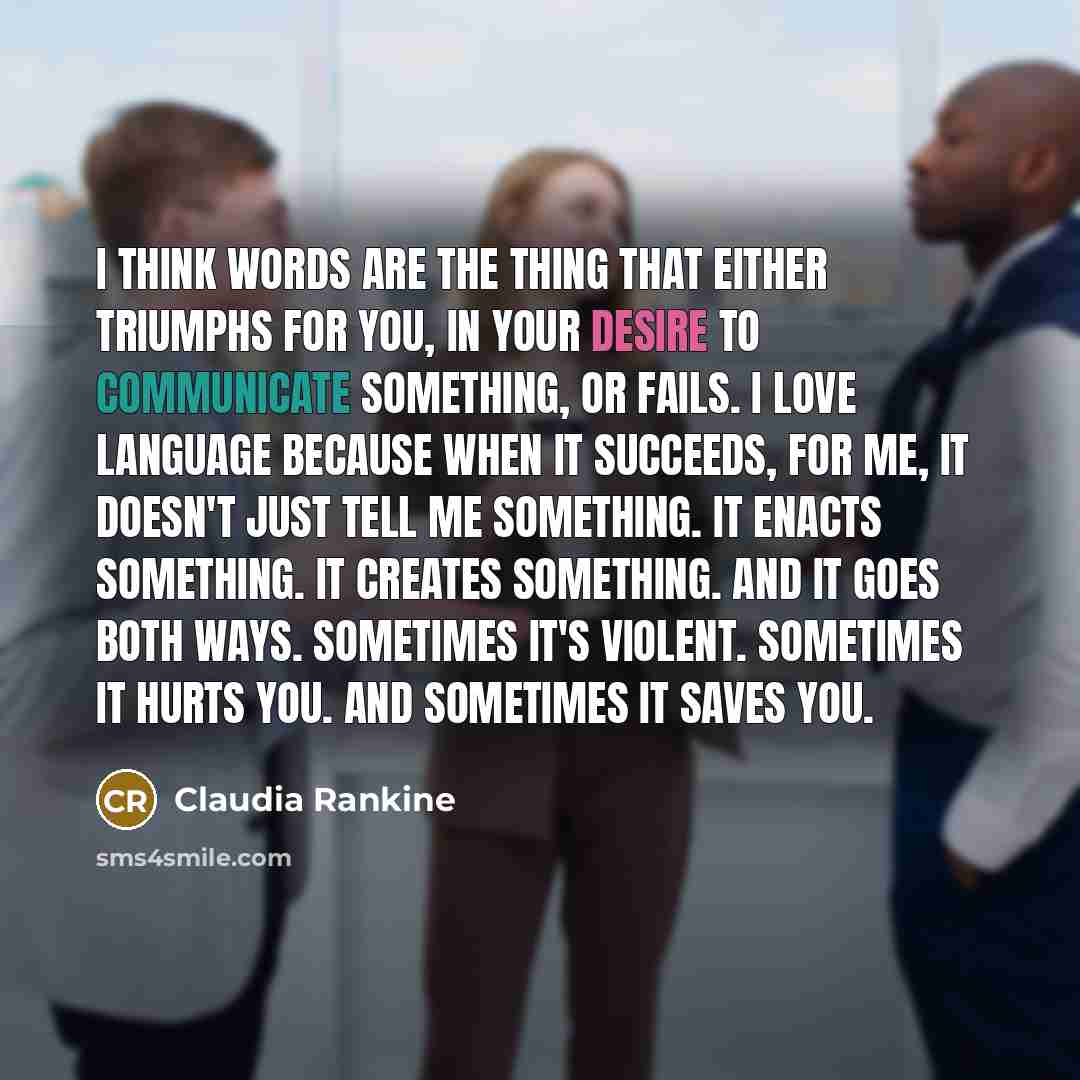 “I think words are the thing that either triumphs for…” quote by Claudia Rankine