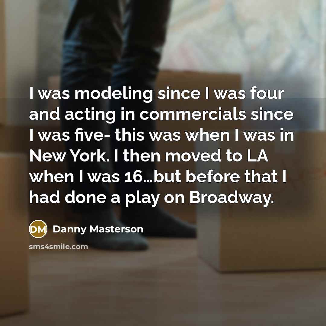 “I was modeling since I was four and acting in…” quote by Danny Masterson