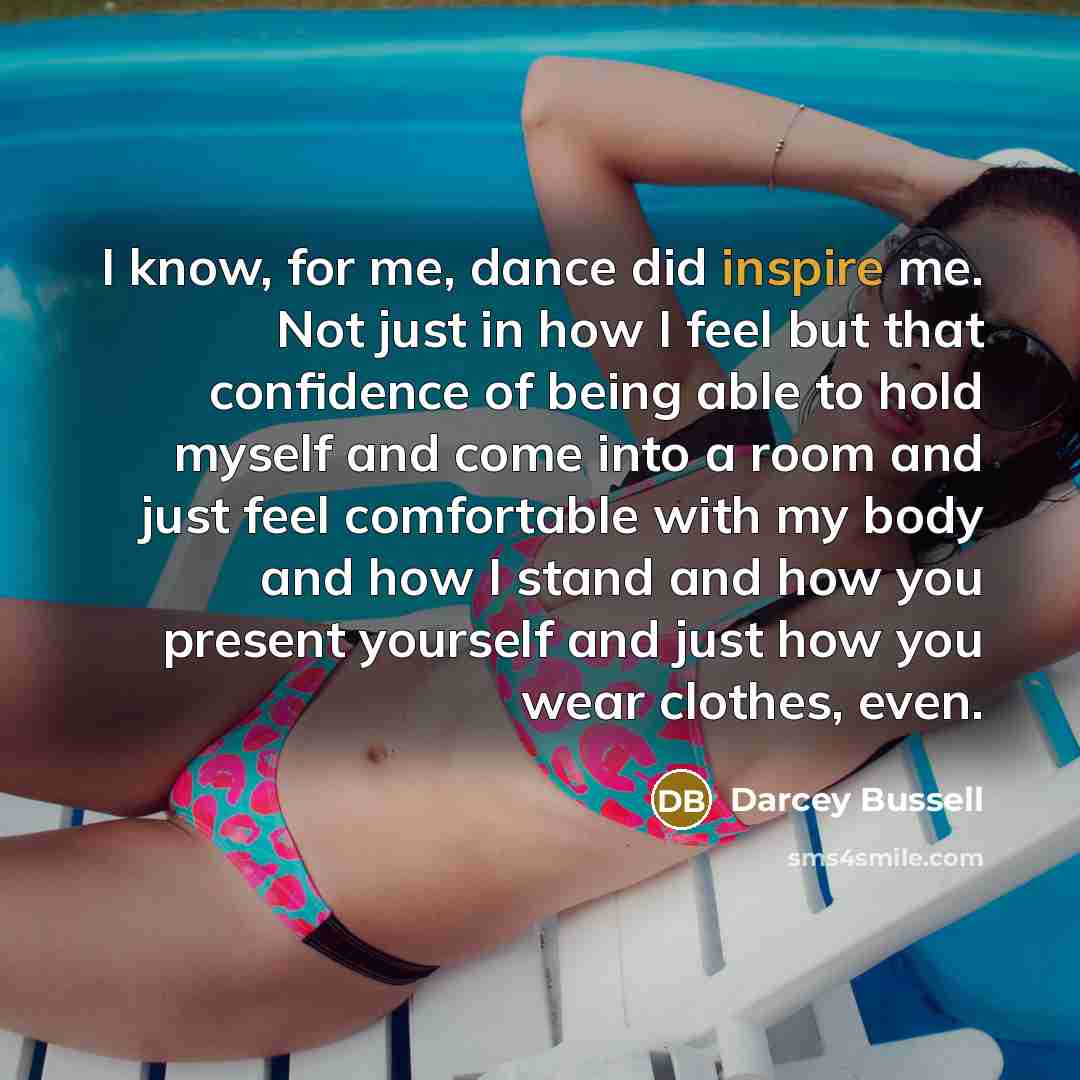 “I know, for me, dance did inspire me. Not just…” quote by Darcey Bussell