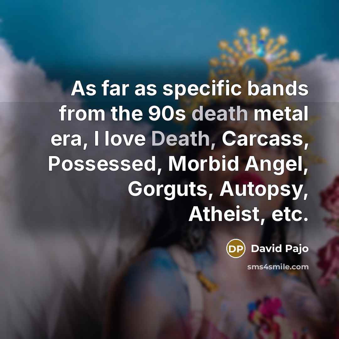“As far as specific bands from the 90s death metal…” quote by David Pajo