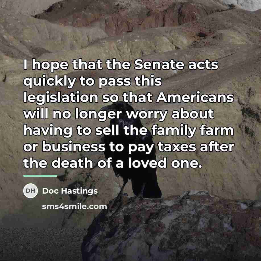 “I hope that the Senate acts quickly to pass this…” quote by Doc Hastings