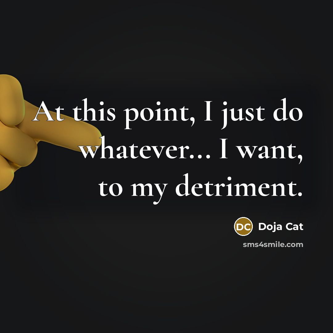 “At this point, I just do whatever... I want, to…” quote by Doja Cat