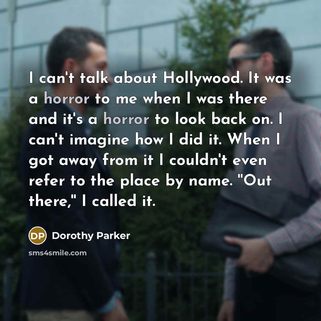 “I can't talk about Hollywood. It was a horror to…” quote by Dorothy Parker