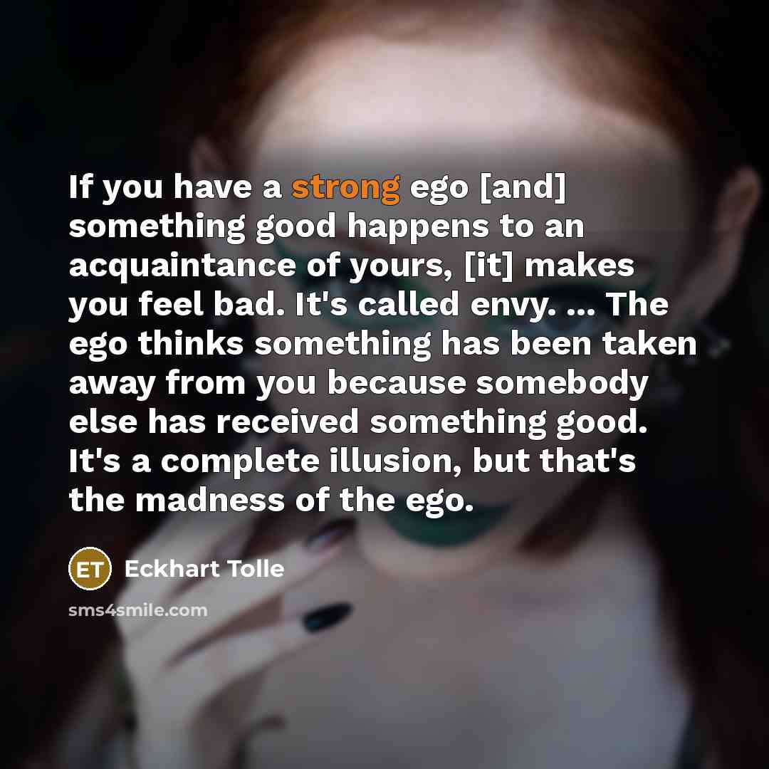 “If you have a strong ego [and] something good happens…” quote by Eckhart Tolle