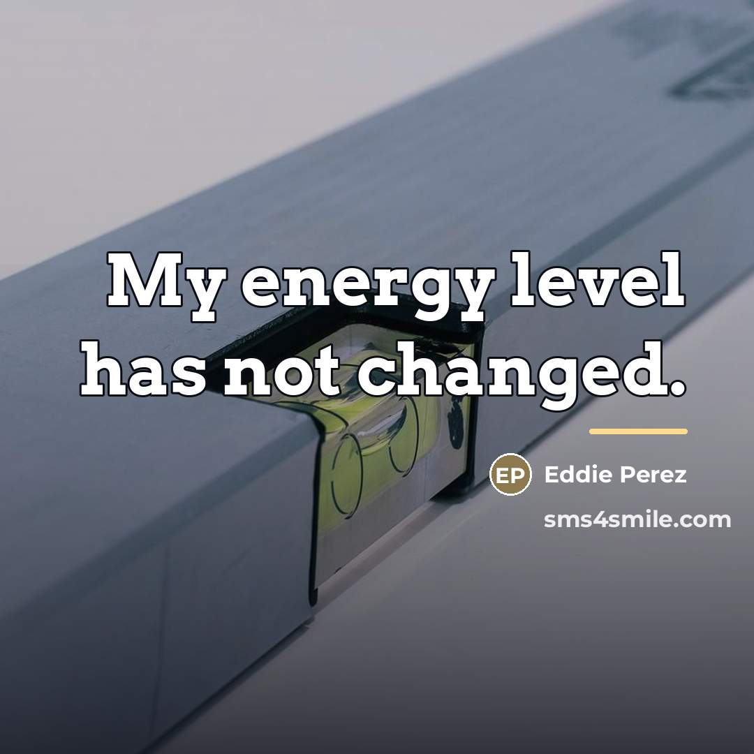 “My energy level has not changed.…” quote by Eddie Perez