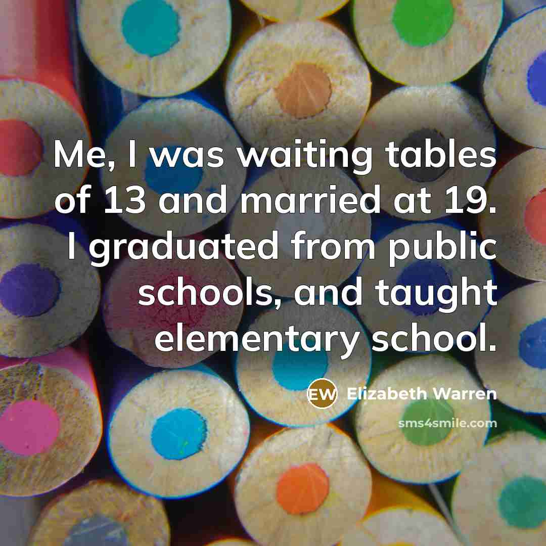 “Me, I was waiting tables of 13 and married at…” quote by Elizabeth Warren