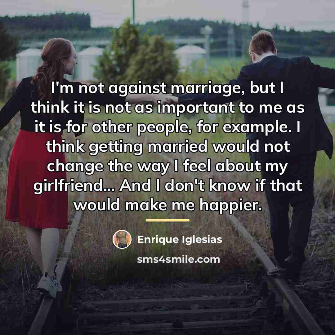 “I'm not against marriage, but I think it is not…” quote by Enrique Iglesias