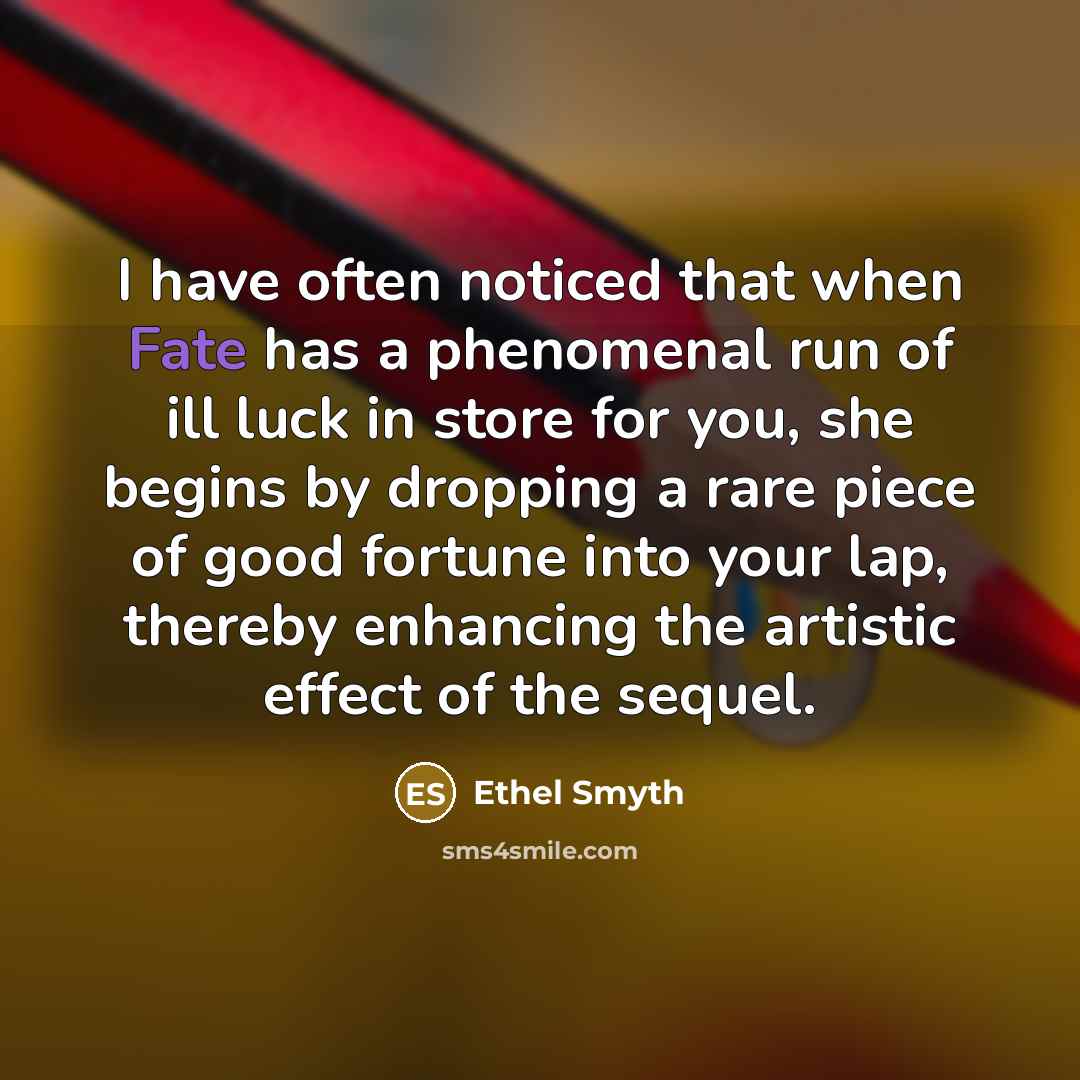 “I have often noticed that when Fate has a phenomenal…” quote by Ethel Smyth