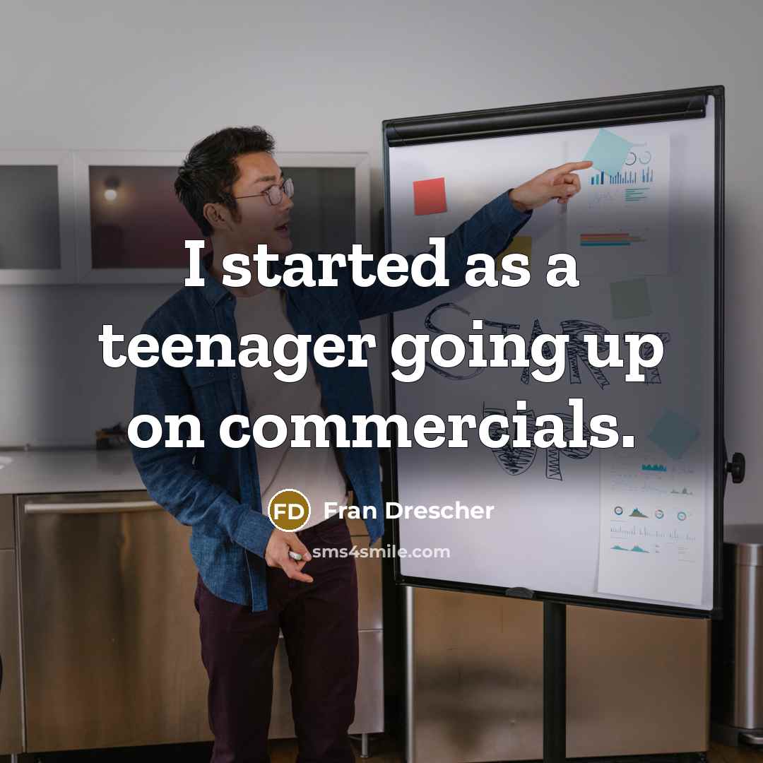 “I started as a teenager going up on commercials.…” quote by Fran Drescher