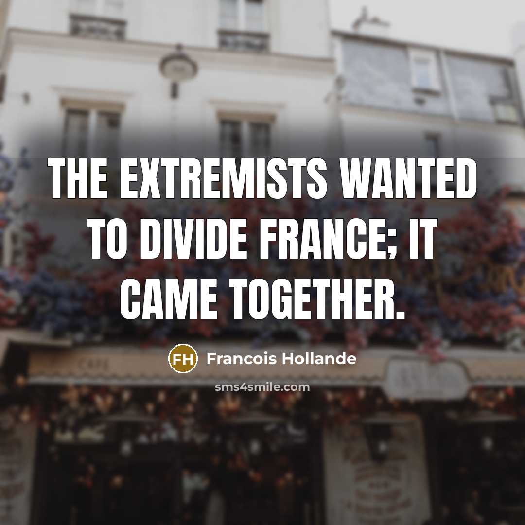 “The extremists wanted to divide France; it came together.…” quote by Francois Hollande