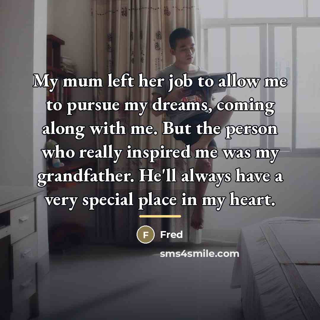 “My mum left her job to allow me to pursue…” quote by Fred
