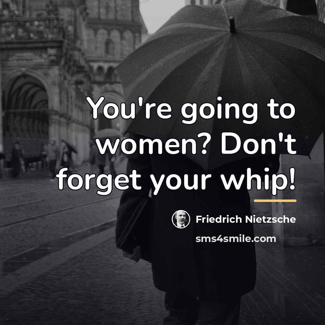 “You're going to women? Don't forget your whip!…” quote by Friedrich Nietzsche