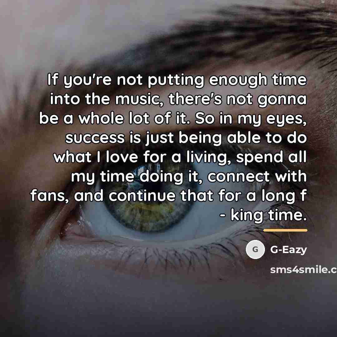 “If you're not putting enough time into the music, there's…” quote by G-Eazy
