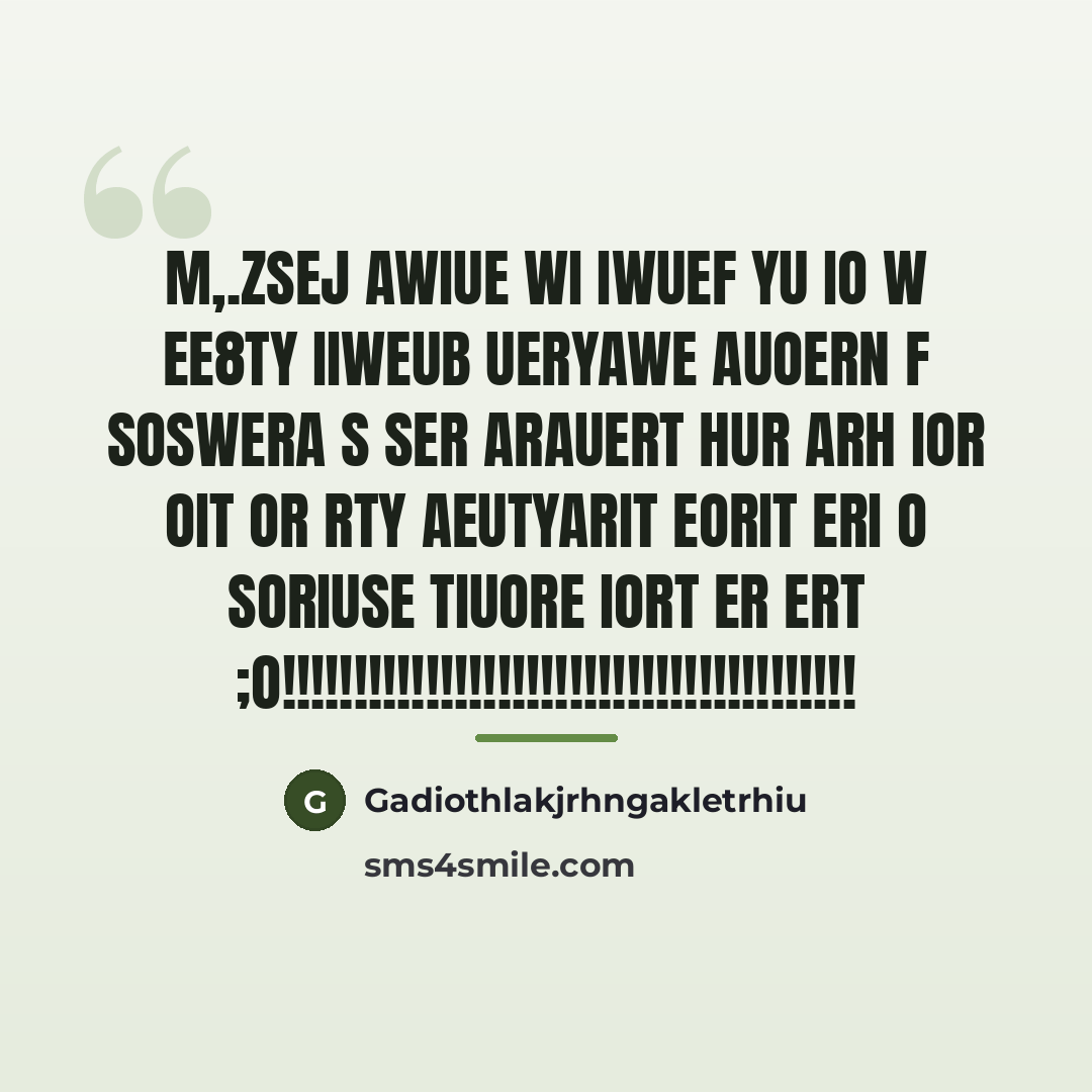 “M,.zsej awiue WI IWUEF YU io W EE8TY IIWEUB UERYAWE…” quote by Gadiothlakjrhngakletrhiu