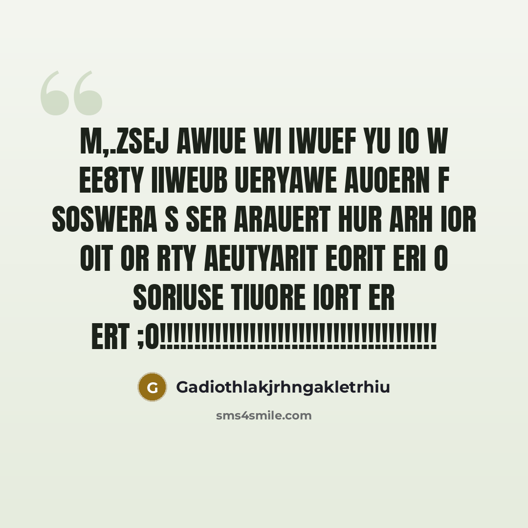 “M,.zsej awiue WI IWUEF YU io W EE8TY IIWEUB UERYAWE auOERN F SOSWERA S SER ARAUERT HUR ARH IOR OIT OR RTY AEUTYARIT EORIT ERI O SORIUSE TIUORE IORT ER ERT ;O!!!!!!!!!!!!!!!!!!!!!!!!!!!!!!!!!!!!!!!!” quote by Gadiothlakjrhngakletrhiu