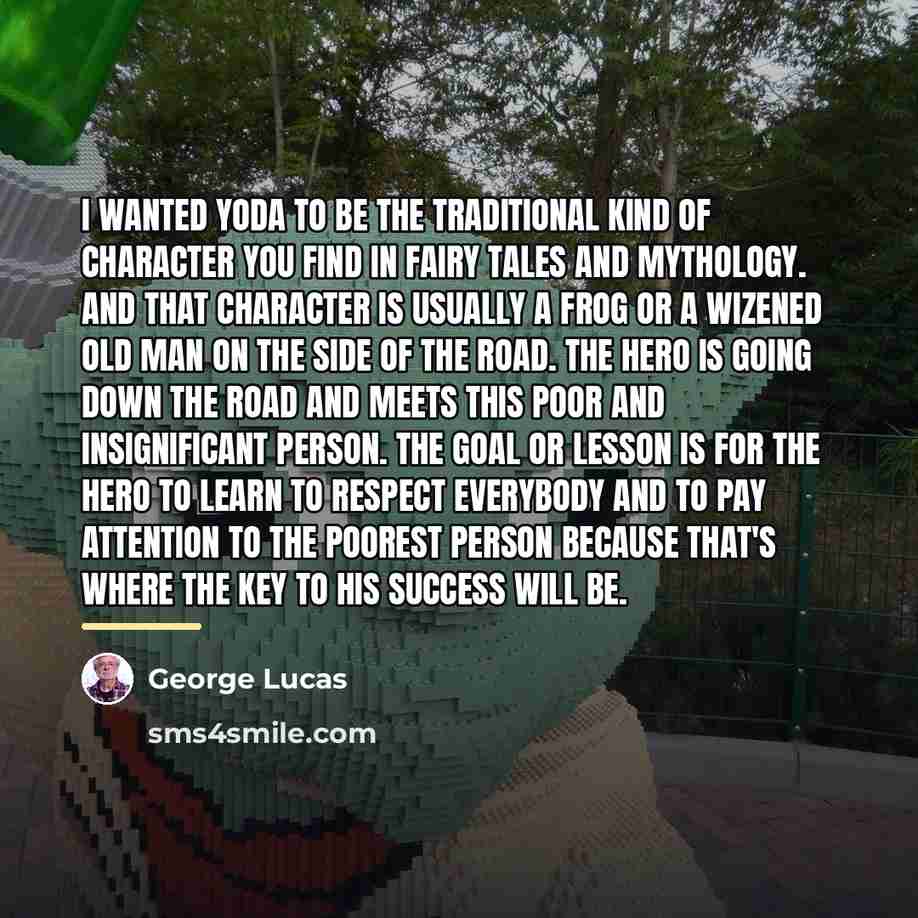 “I wanted Yoda to be the traditional kind of character…” quote by George Lucas