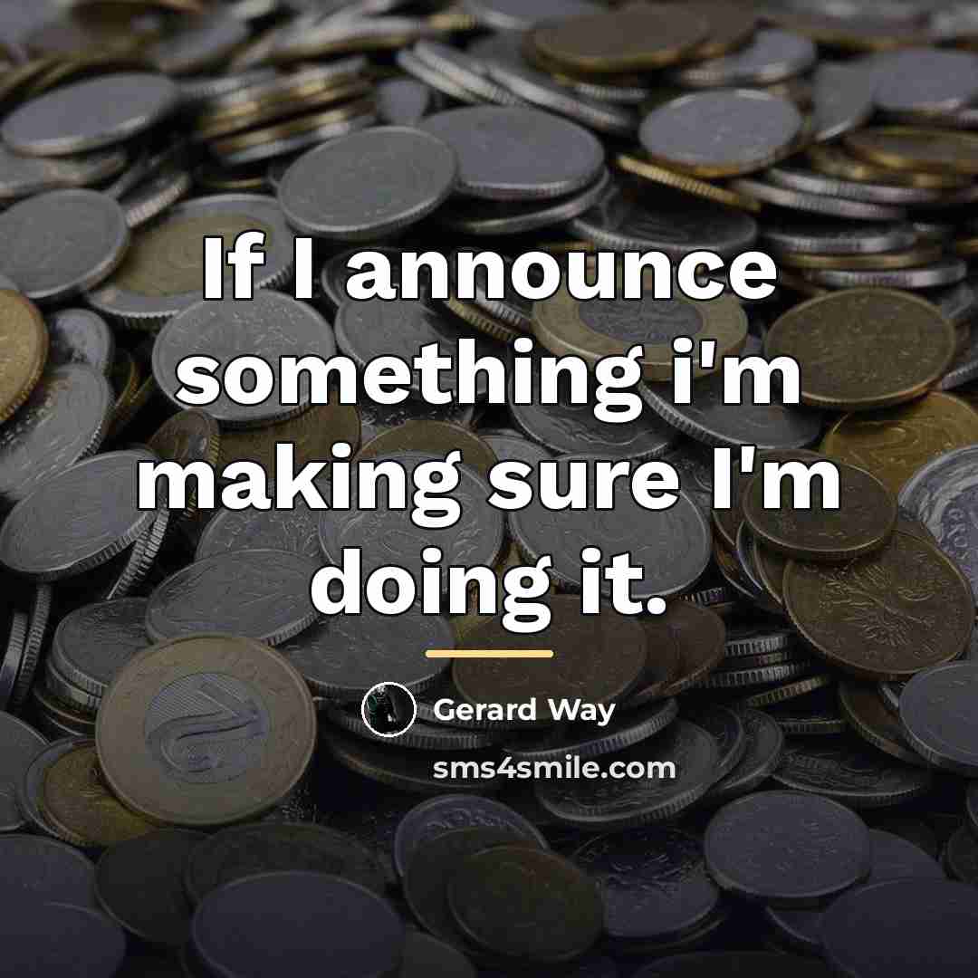 “If I announce something i'm making sure I'm doing it.…” quote by Gerard Way