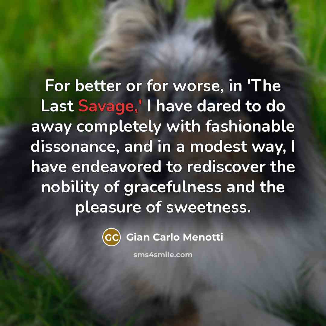 “For better or for worse, in 'The Last Savage,' I…” quote by Gian Carlo Menotti