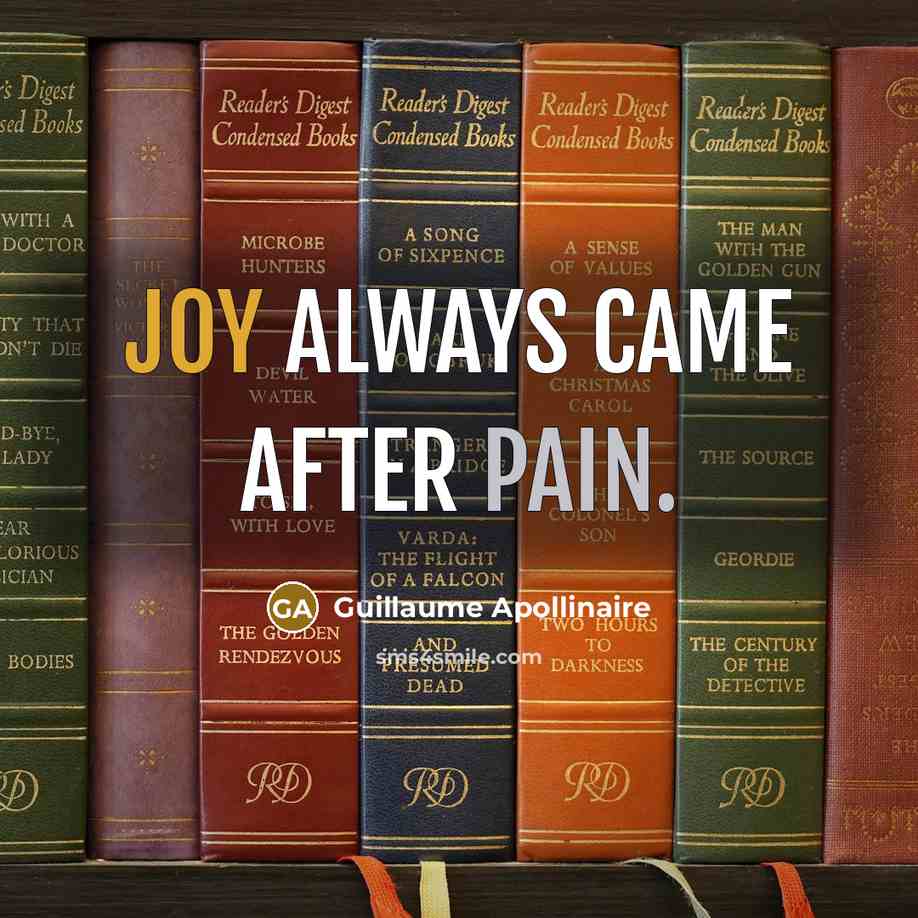 “Joy always came after pain.…” quote by Guillaume Apollinaire