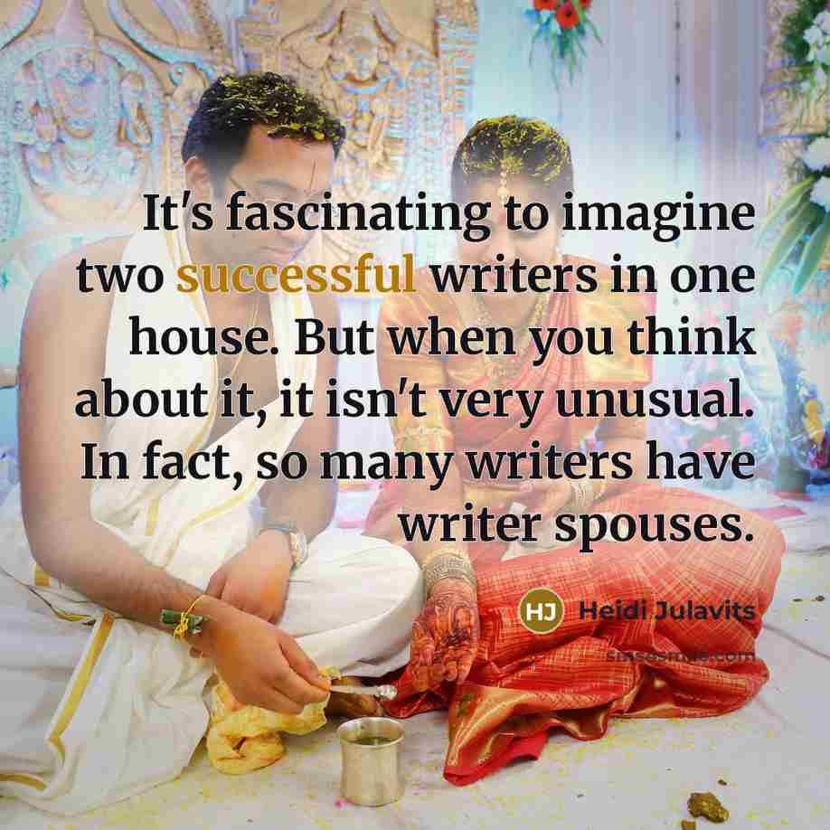 “It's fascinating to imagine two successful writers in one house.…” quote by Heidi Julavits