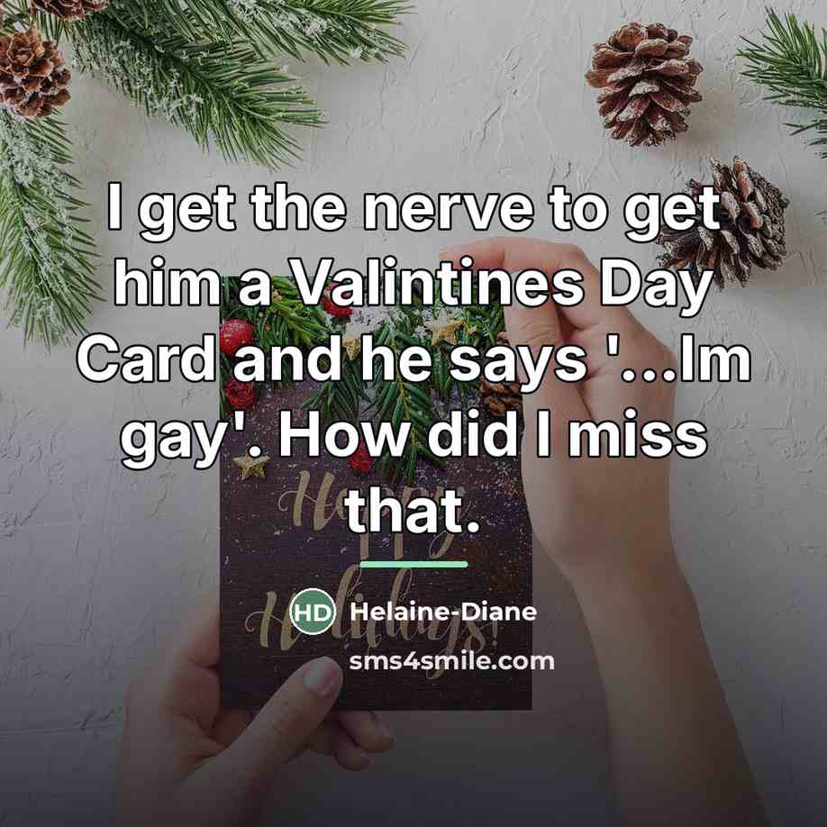 “I get the nerve to get him a Valintines Day…” quote by Helaine-Diane