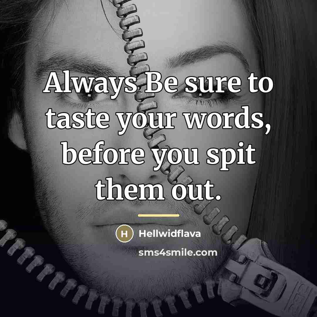 “Always Be sure to taste your words, before you spit…” quote by Hellwidflava