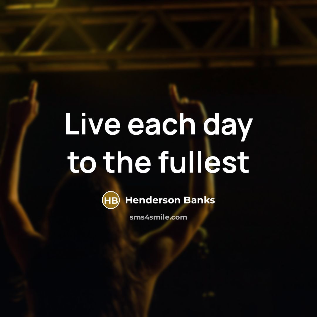 “Live each day to the fullest” quote by Henderson Banks