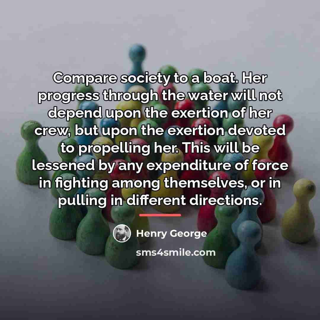“Compare society to a boat. Her progress through the water…” quote by Henry George
