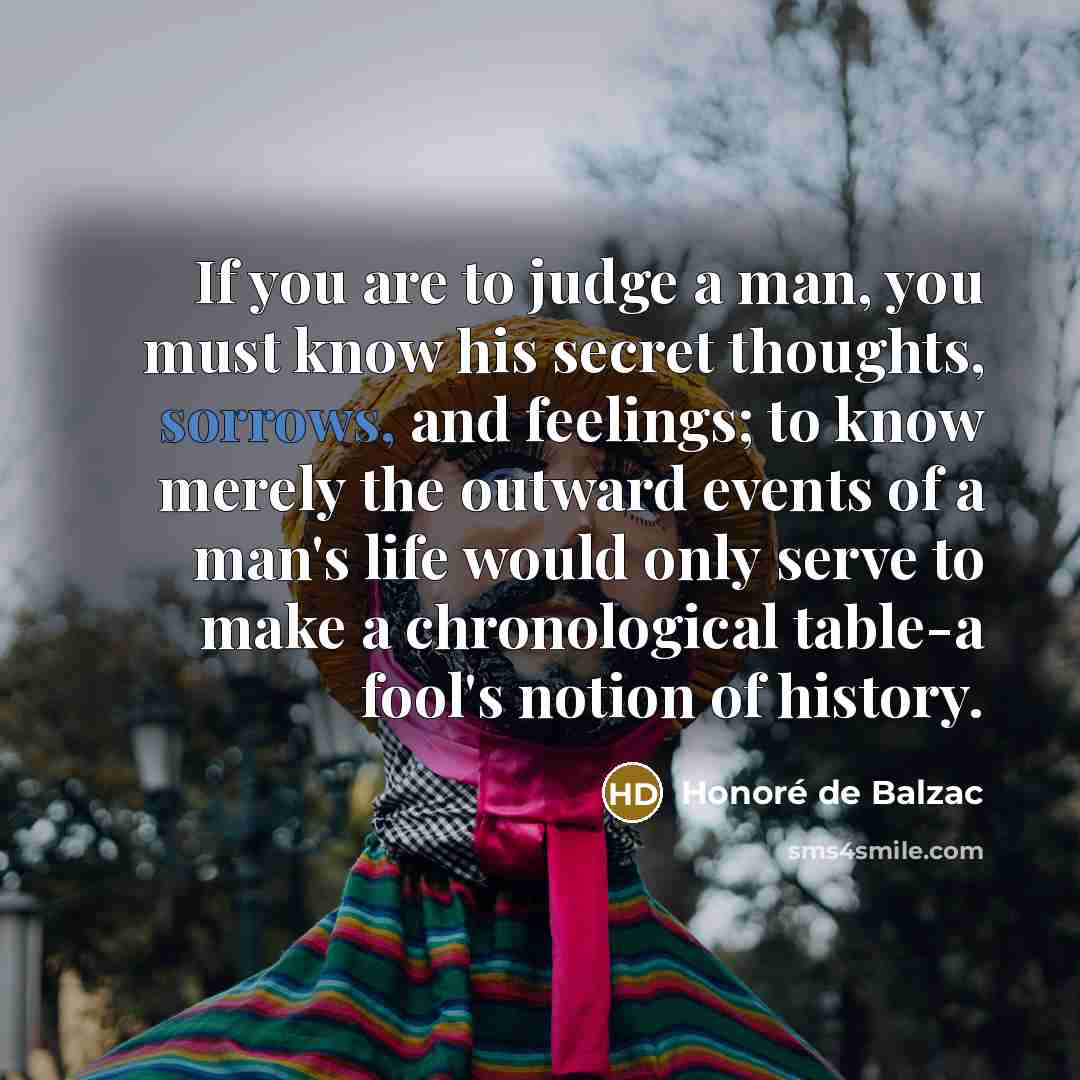 “If you are to judge a man, you must know…” quote by Honore de Balzac