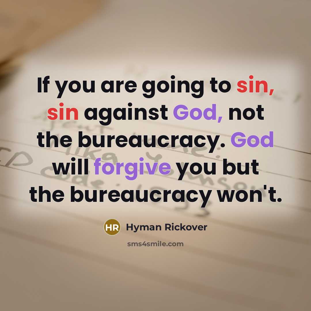 “If you are going to sin, sin against God, not…” quote by Hyman Rickover