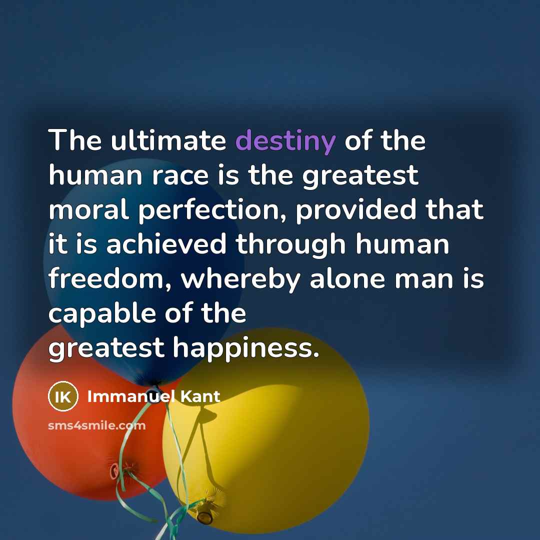 “The ultimate destiny of the human race is the greatest…” quote by Immanuel Kant