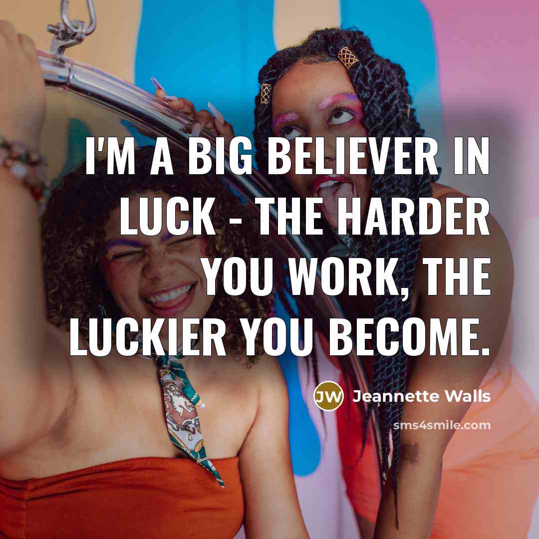 “I'm a big believer in luck - the harder you…” quote by Jeannette Walls