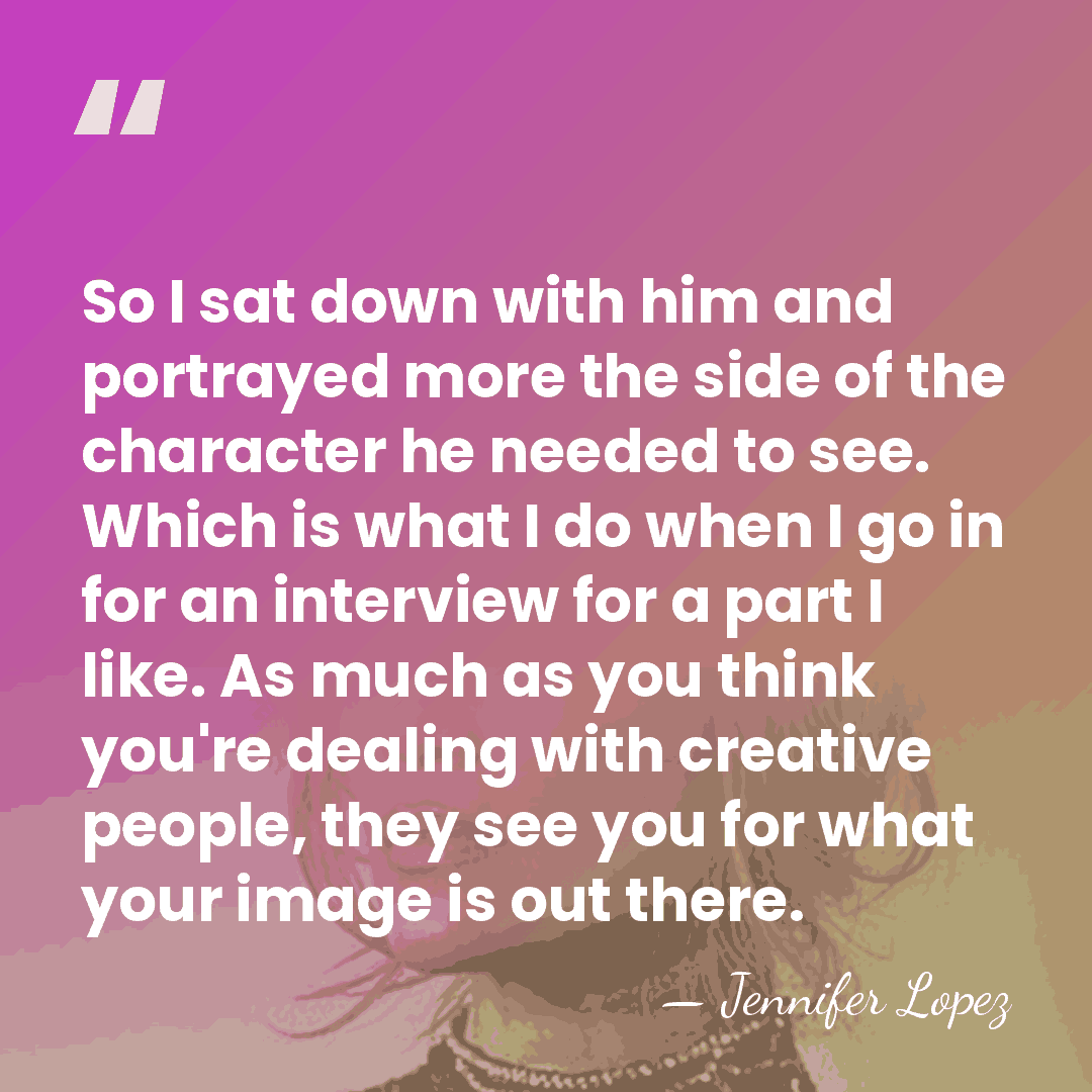 So I sat down with him and portrayed more the side of&hellip; - Jennifer Lopez