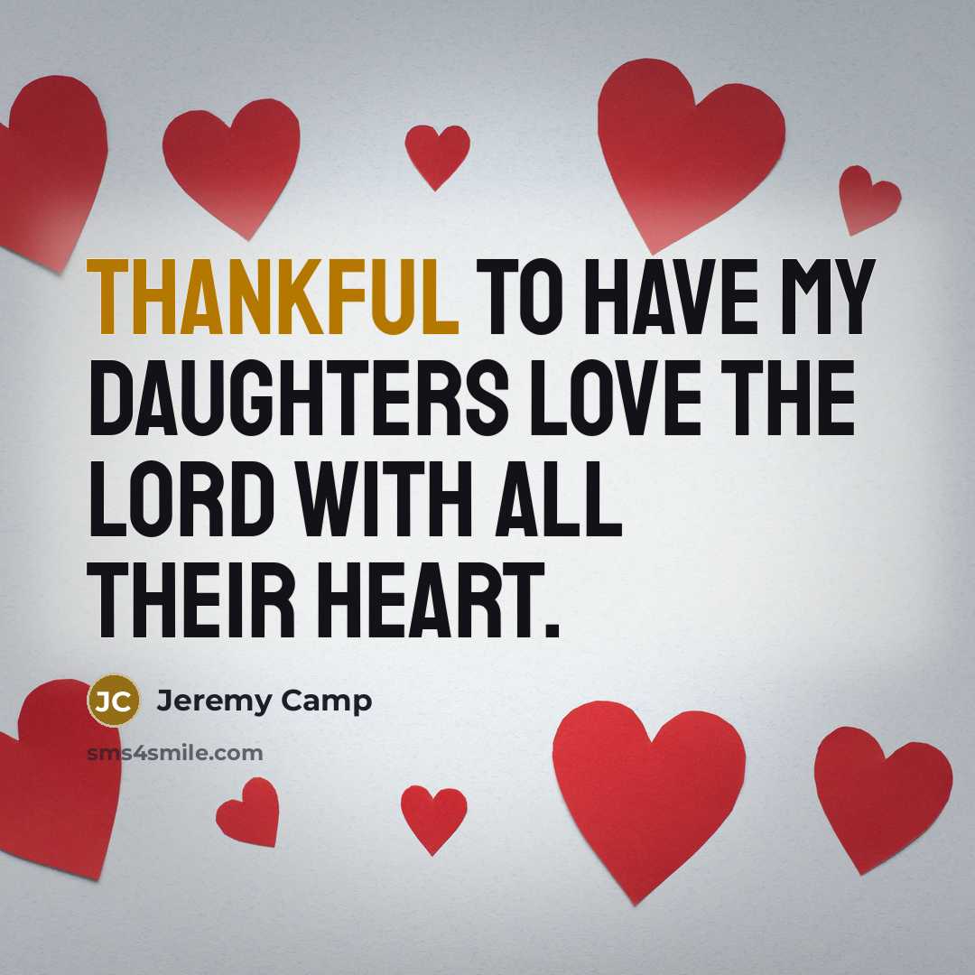 “Thankful to have my daughters love the Lord with all…” quote by Jeremy Camp