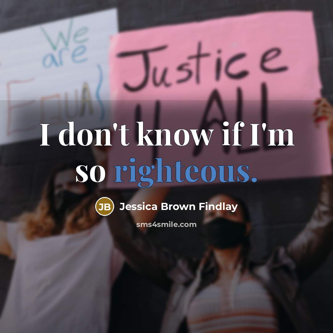 “I don't know if I'm so righteous.…” quote by Jessica Brown Findlay