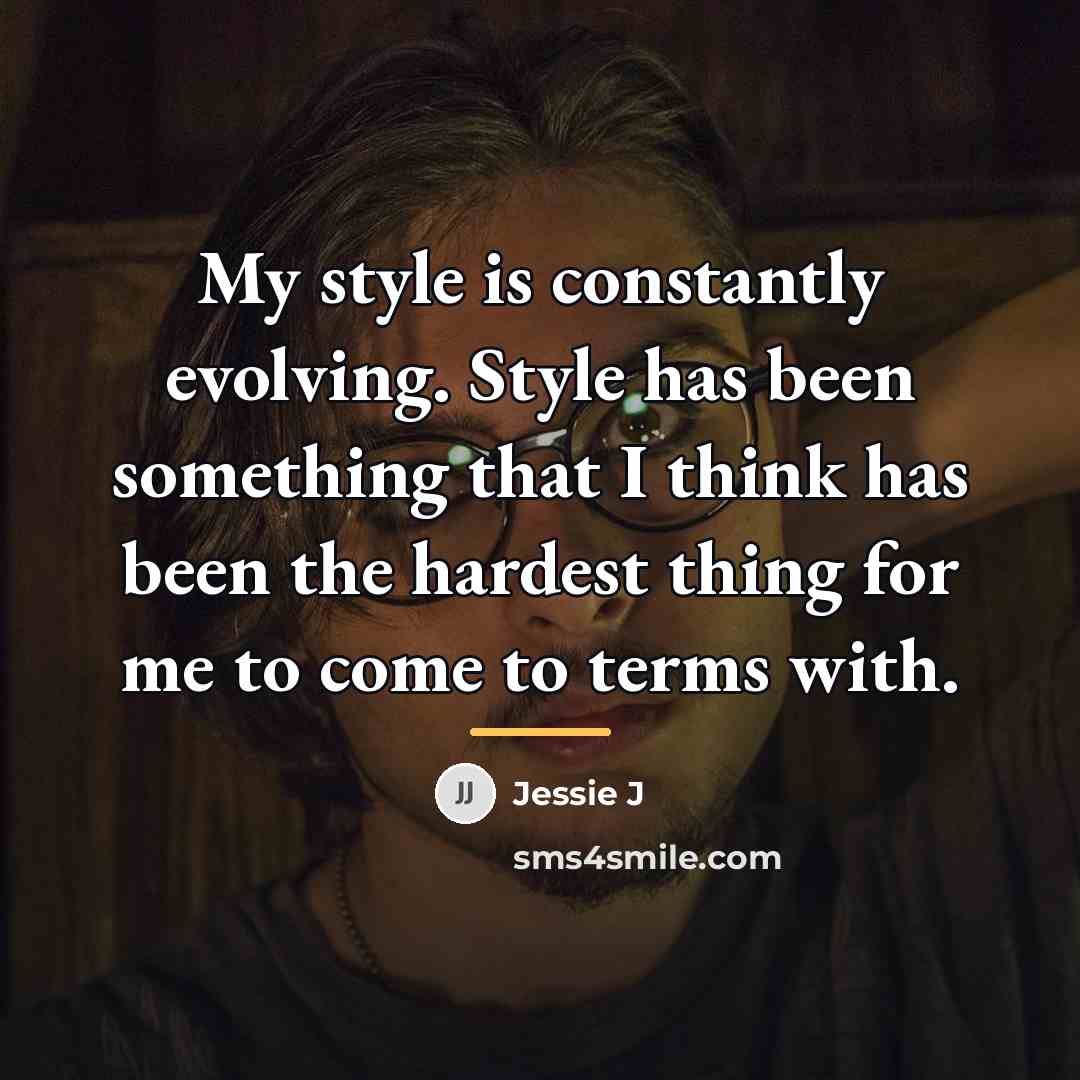 “My style is constantly evolving. Style has been something that…” quote by Jessie J