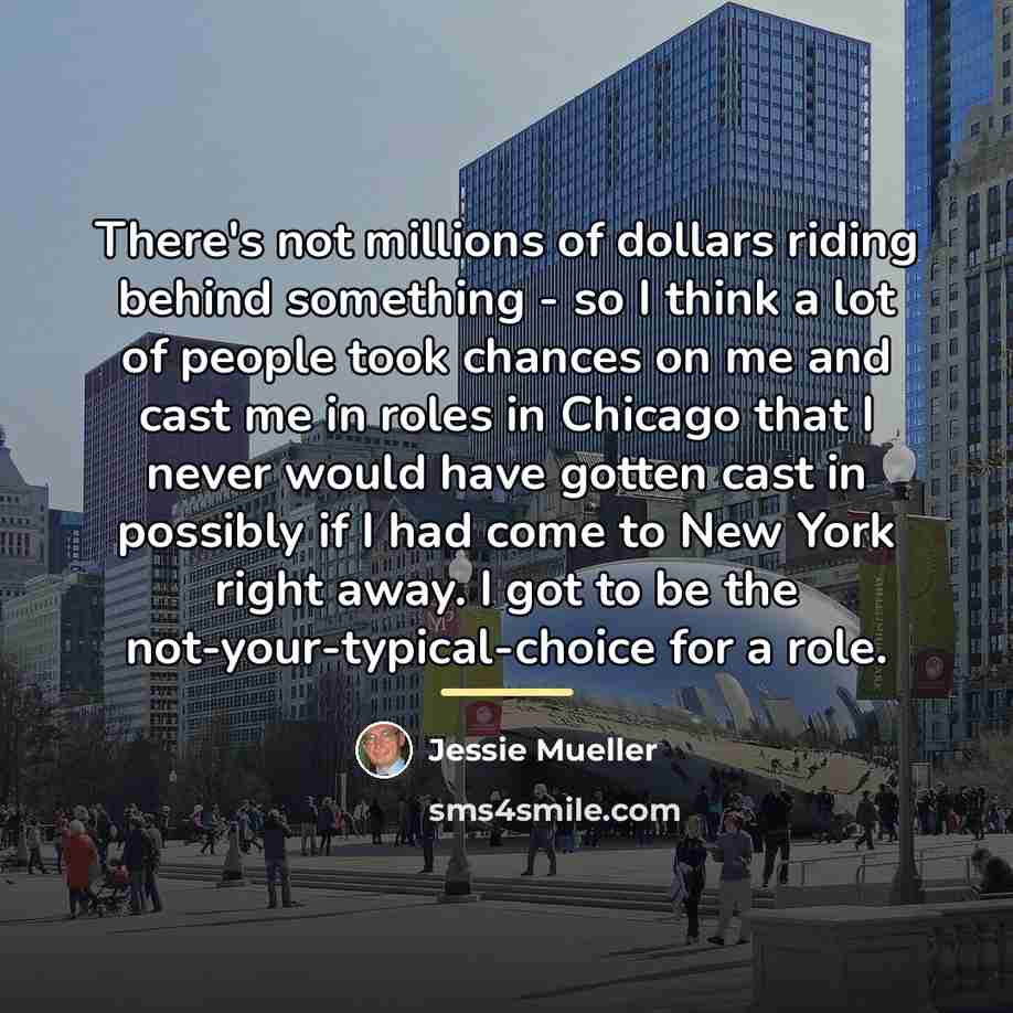 “There's not millions of dollars riding behind something - so…” quote by Jessie Mueller