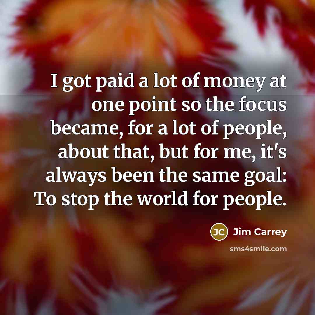 “I got paid a lot of money at one point…” quote by Jim Carrey