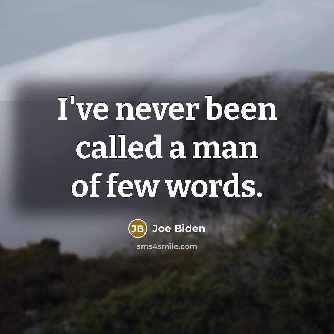 “I've never been called a man of few words.…” quote by Joe Biden