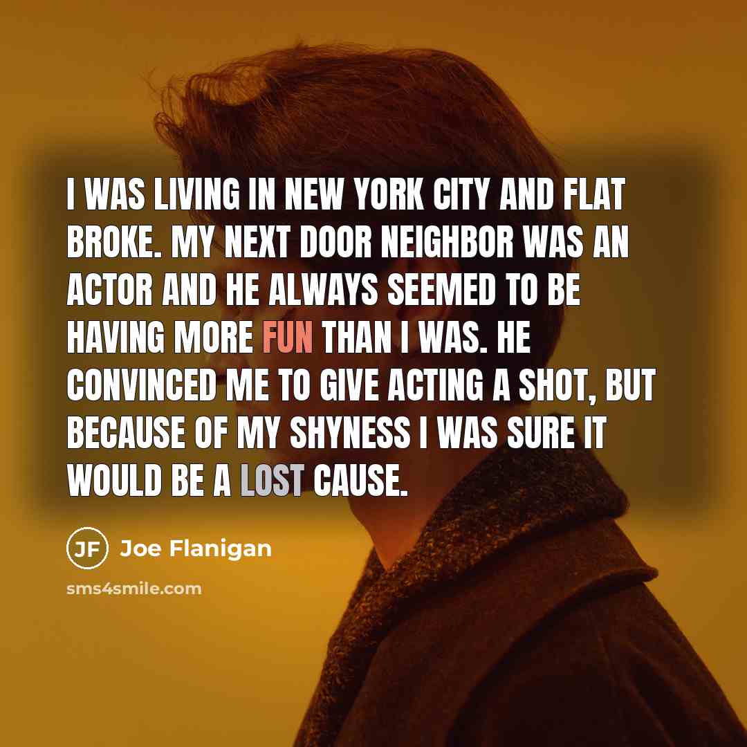 “I was living in New York City and flat broke.…” quote by Joe Flanigan