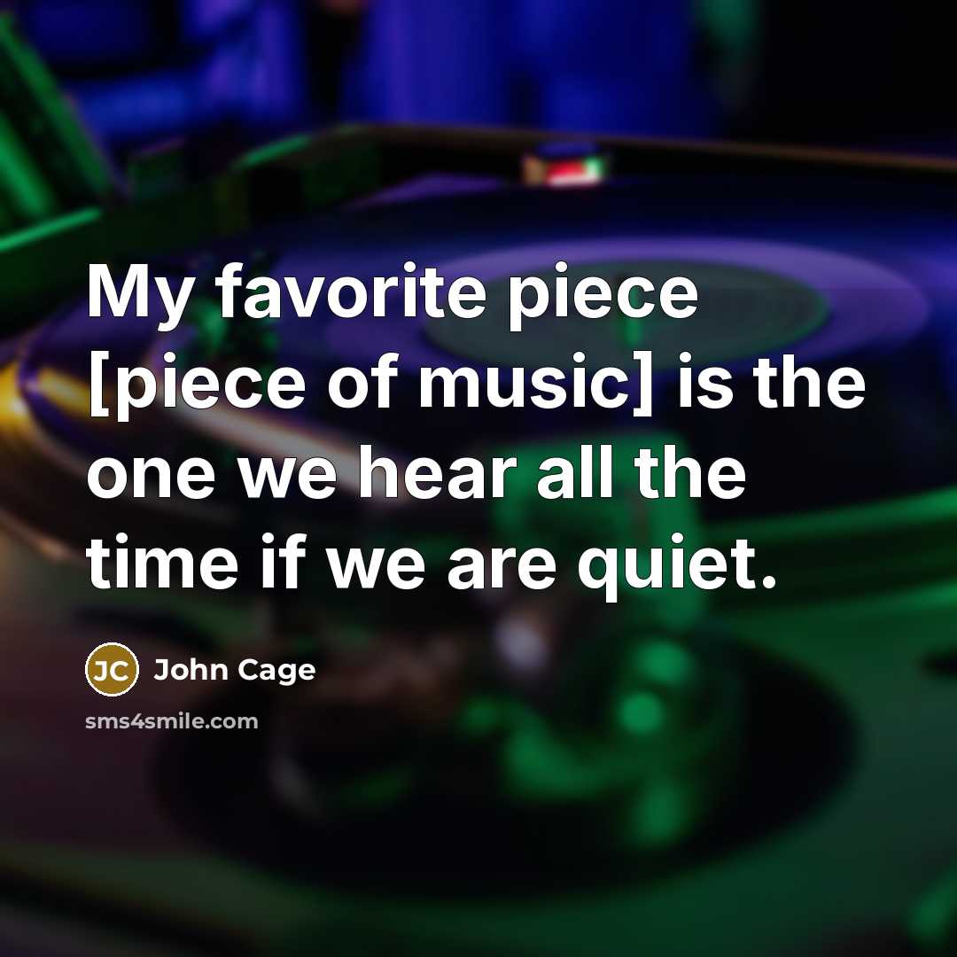 “My favorite piece [piece of music] is the one we…” quote by John Cage