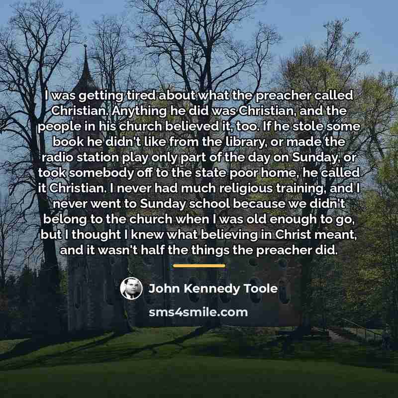 “I was getting tired about what the preacher called Christian.…” quote by John Kennedy Toole