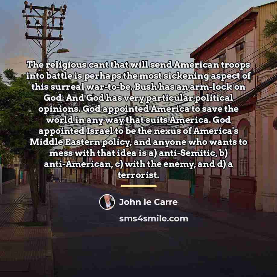 “The religious cant that will send American troops into battle…” quote by John le Carre