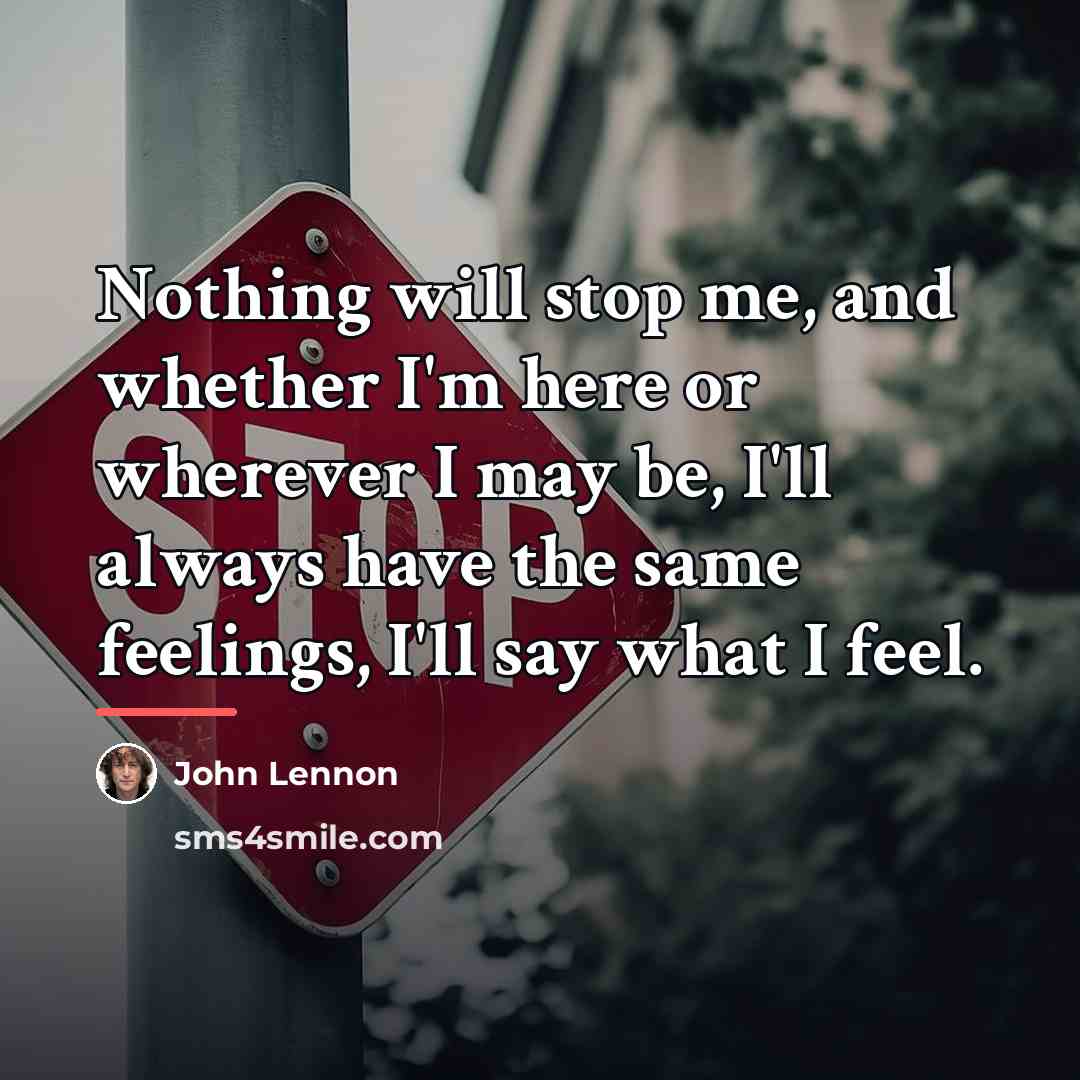 “Nothing will stop me, and whether I'm here or wherever…” quote by John Lennon