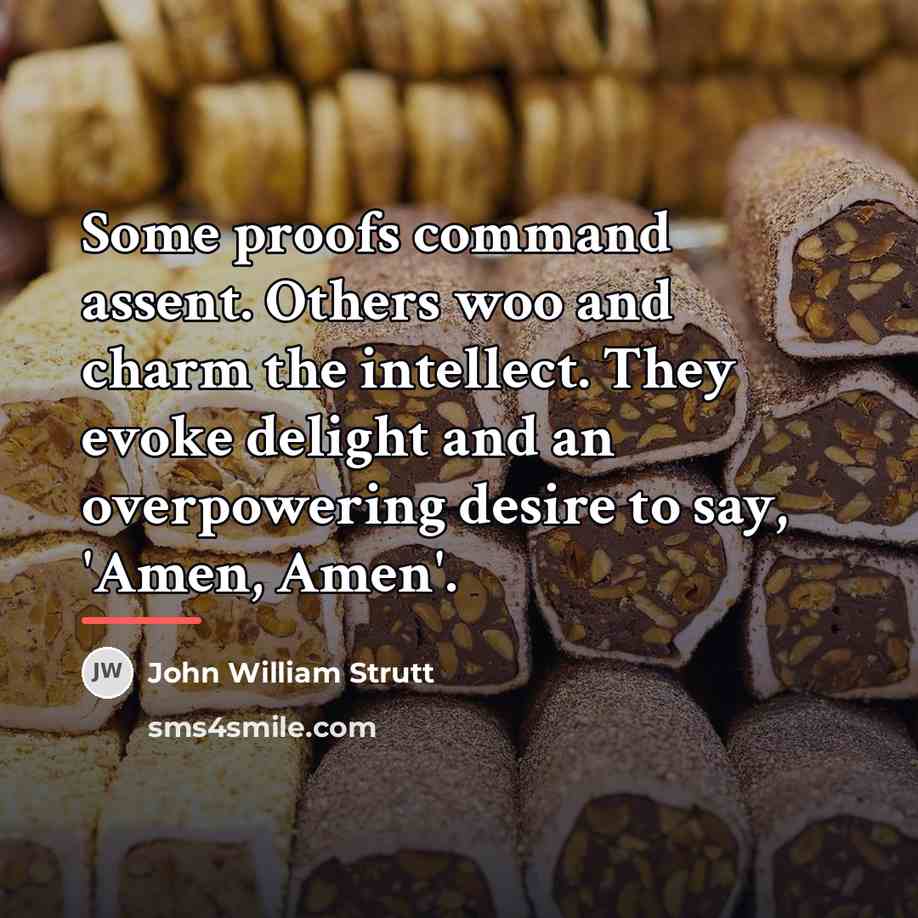 “Some proofs command assent. Others woo and charm the intellect.…” quote by John William Strutt