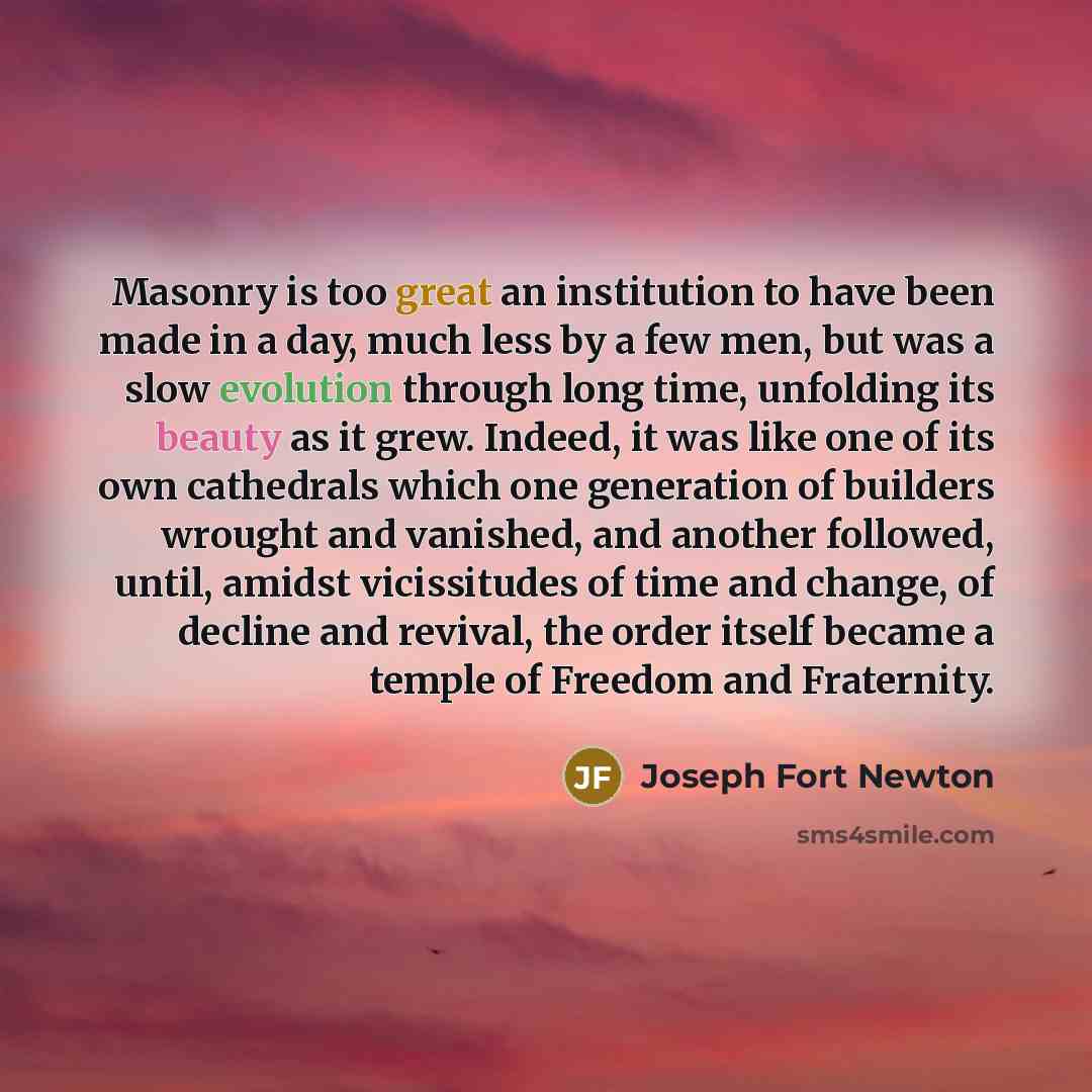 “Masonry is too great an institution to have been made…” quote by Joseph Fort Newton