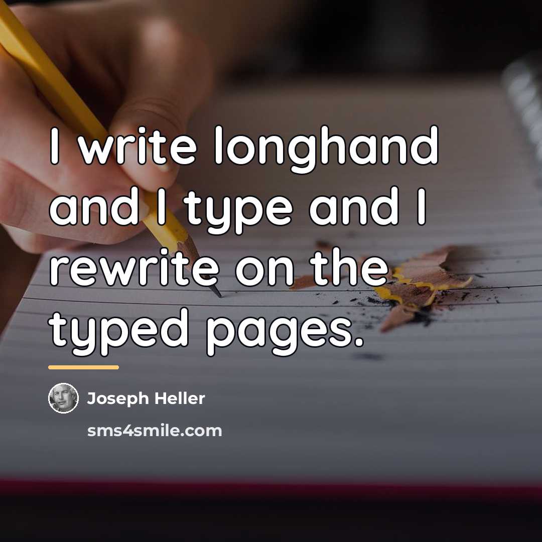 “I write longhand and I type and I rewrite on…” quote by Joseph Heller
