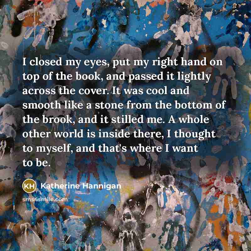 “I closed my eyes, put my right hand on top…” quote by Katherine Hannigan