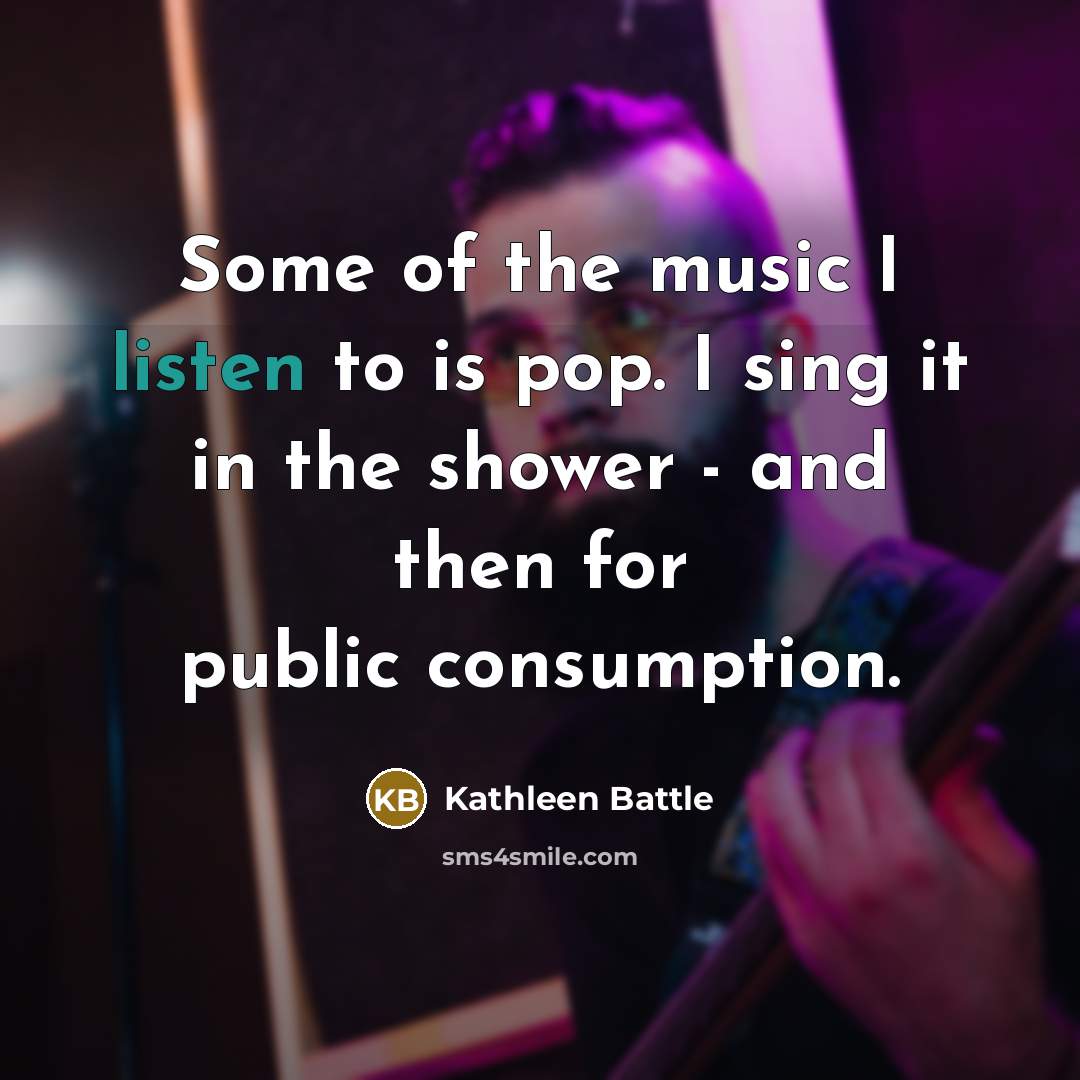 “Some of the music I listen to is pop. I…” quote by Kathleen Battle